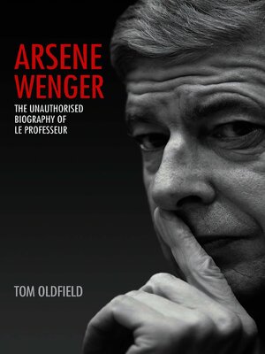 cover image of Arsene Wenger--The Unauthorised Biography of Le Professeur